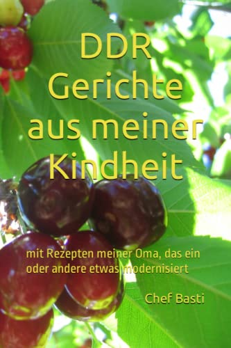DDR Gerichte aus meiner Kindheit: mit Rezepten meiner Oma, das ein oder andere etwas modernisiert