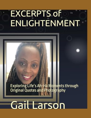 EXCERPTS of ENLIGHTENMENT: Exploring Life’s Ah-Ha Moments through Original Quotes and Photography