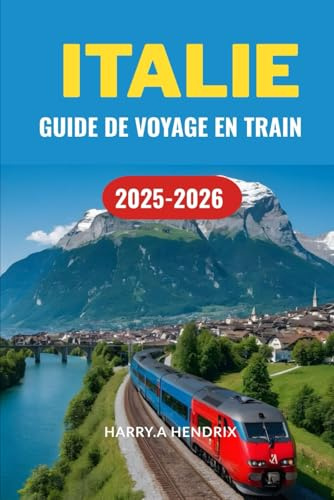 ITALIE GUIDE DE VOYAGE EN TRAIN 2025-2026