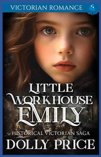 Little Workhouse Emily: 1 (Heartfelt Victorian Era Romance)