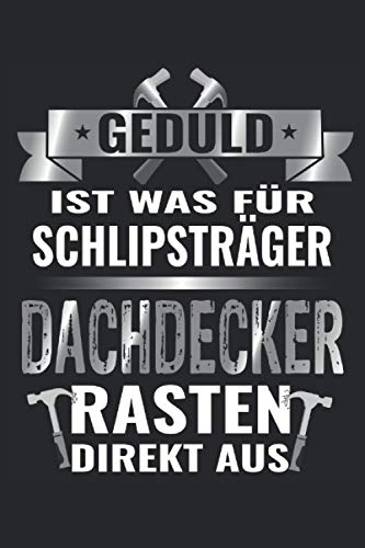 Geduld ist was für Schlipsträger, Dachdecker Rasten direkt aus: Notizbuch Dachdecker | Dachdecker Geschenkidee: Geeignet für jeden Handwerker der ... Zoll, ca. DIN A5 / 22 x 15 cm, Cover matt).