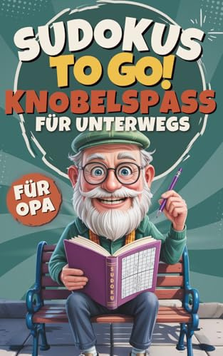 Sudokus to go! Knobelspaß für unterwegs – das handliche Sudoku-Buch für Wartezeiten, Reisen & kleine Pausen – cooles Geschenk für Opa