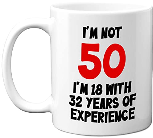 Stuff4 I'm Not 50 I'm 18 with 32 Years of Experience Mug, 50th Birthday Men | 11oz Ceramic Dishwasher Safe Premium Mugs, Joke Gifts for Women and Men, 50th Birthday Gifts for Women, White