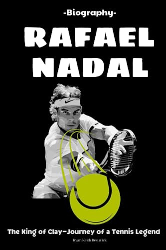 Rafael Nadal Biography: The King of Clay -Journey of a Tennis Legend