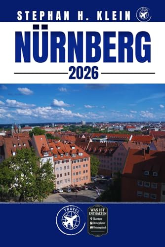 NÜRNBERG REISEFÜHRER: Erkunden Sie Nürnberg wie ein Einheimischer: Authentische Tipps, Top Spots & Tagesausflüge