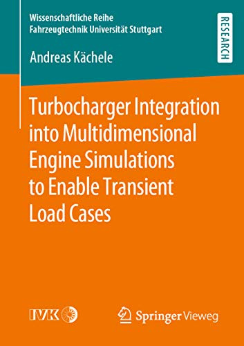Turbocharger Integration into Multidimensional Engine Simulations to Enable Transient Load Cases (Wissenschaftliche Reihe Fahrzeugtechnik Universität Stuttgart)