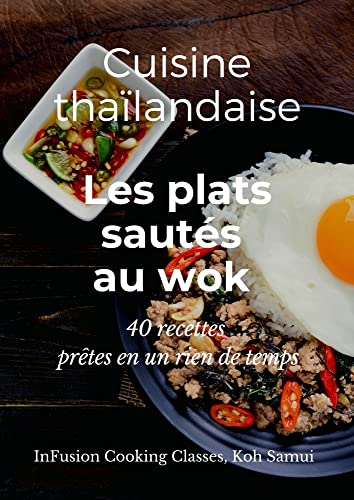 Les plats sautés au wok: 40 recettes prêtes en un rien de temps (Cuisine thaïlandaise)