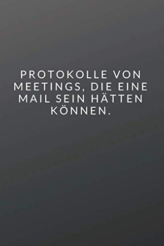 Protokolle von Meetings, die eine Mail sein hätten können.: Das 120 Seiten starke linierte lustige Notizbuch bietet genügend Platz für deine Ideen.