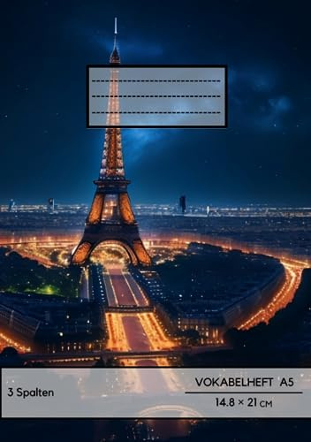 Vokabelheft: DIN A5 3 Spalten Französisch Vokabelheft 78 Seiten liniert - Register von A bis Z - über 1400 Vokabeln - Paris Bild - Perfekt für alle die Französische Vokabeln lernen möchten oder müssen