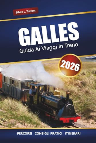 GALLES GUIDA AI VIAGGI IN TRENO 2026: Esplora viaggi ferroviari panoramici, città storiche, castelli e percorsi costieri in tutto il Regno Unito