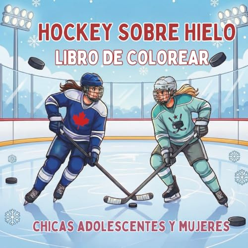 Hockey Sobre Hielo. Libro de Colorear. Chicas Adolescentes y Mujeres: 40 ilustraciones de acción para fans y jugadoras. Deporte, relax y arte en ... cm. Impresión a una cara para evitar manchas