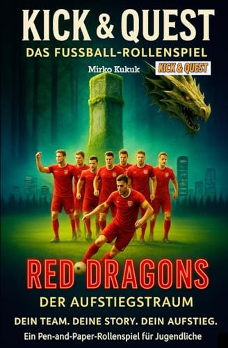 Kick & Quest: Das Fußball-Rollenspiel: Die Aufstiegstraum-Saison: Dein Team. Deine Story. Dein Aufstieg. Ein Pen-and-Paper-Rollenspiel für Jugendliche (Kick & Quest: Spielbücher)