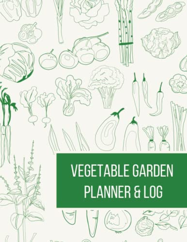 Vegetable Garden Journal - Planner and Log Book: Successful Vegetable and Fruit Growing. Plan your sowing, planting and harvesting. 120 pages in 17 sections.