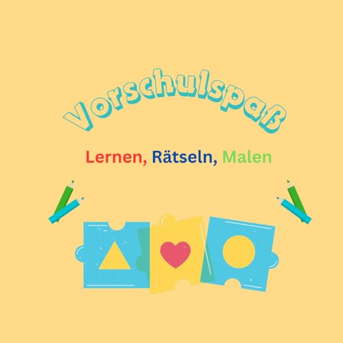 Vorschulspaß: Lernen, Rätseln, Malen - Das bunte für Vorschulkinder ab 5 Jahren!