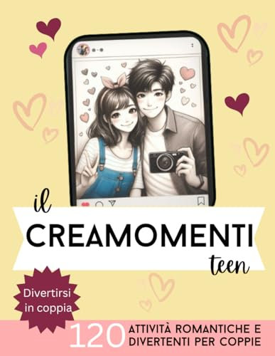 Il Creamomenti TEEN: 120 Attività romantiche e divertenti per coppie giovani