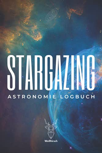 Stargazing - Astronomie Logbuch: A5 Logbuch für Liebhaber der Astronomie | Beobachtungsblätter | Sternbilder | Himmelsbeobachtung | Amateurastronom