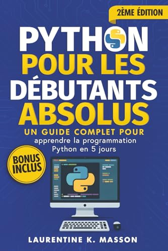 Python pour les débutants absolus: Un guide complet pour apprendre la programmation Python en 5 Jours