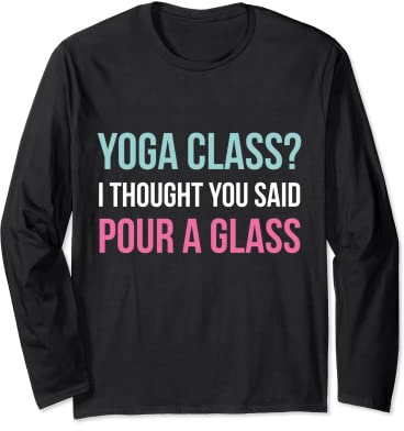 Yoga Class Pour a Glass - Lustiges Wein- und Yoga-Zitat Langarmshirt