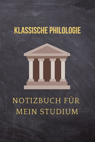 Klassische Philologie : Notizbuch für mein Studium: Ideal geeignet als Notizheft, Journal, Tagebuch, Terminkalendar: Punktiertes Buch für alle ... Geschenkidee für Freunde und Kommilitonen