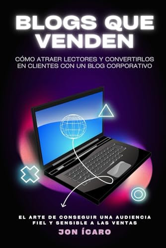 BLOGS QUE VENDEN: Cómo atraer lectores y convertirlos en clientes con un blog corporativo