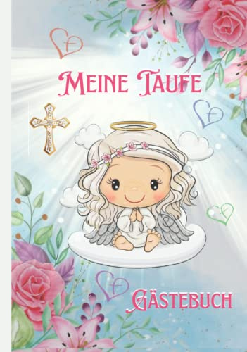 Meine Taufe Gästebuch: Schöne Geschenkidee für die Taufe,Erinnerungsbuch für Glückwünsche & Foto,Babybuch,Taufalbum,(Blumen,Engel Mädchen)