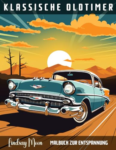 Klassische Oldtimer Malbuch zur Entspannung: 45 Einzigartige Motive | Erlebe die zeitlose Faszination nostalgischer Autos durch kreativen Stressabbau (Malbücher von Lindsay Moon)