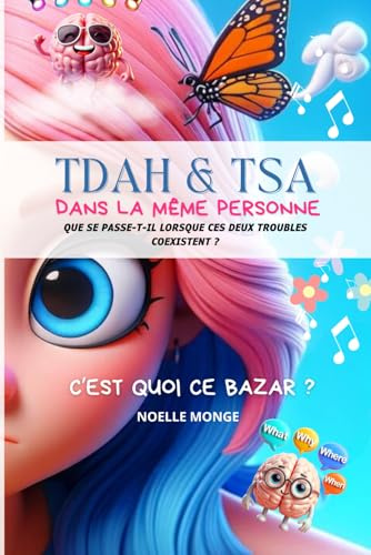 TDAH & TSA - dans la même personne - C'est quoi ce bazar ?!: Que se passe t'il quand ces 2 troubles coexistent dans la même personne ?