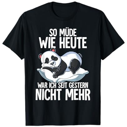 So Müde Wie Heute War Ich Seit Gestern Nicht Mehr Panda T-Shirt