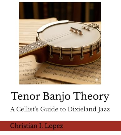 Tenor Banjo Theory: A Cellist’s Guide to Dixieland Jazz