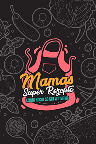 Premium Kochbuch zum selbst schreiben - Mama`s Super Rezepte - A5 - Mit Vorlagen zum selber gestalten und ausfüllen. Dein eigenes DIY Rezeptbuch. Geschenk für Männer und Frauen. - ca. 128 Seiten