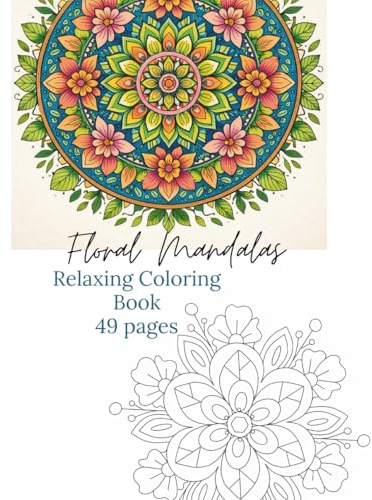 Floral Mandalas: Relaxing Coloring Book for Adults – 49 Pages