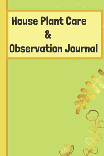 Houseplant Journal: A planner, log book and diary for your indoor gardening hobby, water tracker for different plants. Beautiful plant themed gift for women and men plant lovers.