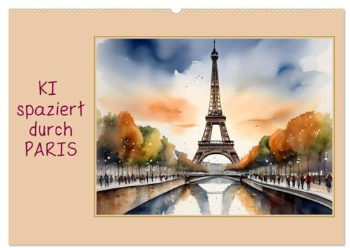 KI spaziert durch Paris (Wandkalender 2026 DIN A2 quer), CALVENDO Monatskalender: Paris, gesehen mit den Augen einer KI (CALVENDO Orte)