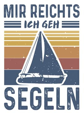 Mir Reichts ich geh Segeln: Segel Segelboot Notizbuch (liniert) Bootfahrer