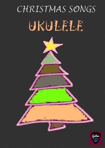 Christmas Songs for Ukulele: Chords, Melody & Fingerstyle (Ukulele-Lehrbücher für Fortgeschrittene)
