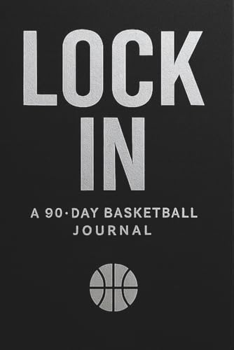 LOCK IN: A 90-Day Basketball Journal: For hoopers who want to structure, track, and maximize their growth
