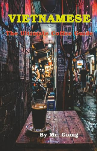 Vietnamese: The Ultimate Coffee Guide: How to Order, Master the Phin, and Survive the Robusta Kick Like a Local