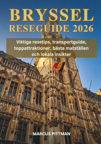 BRYSSEL RESEGUIDE 2026 (FULL FÄRG): Viktiga resetips, transportguide, toppattraktioner, bästa matställen och lokala insikter