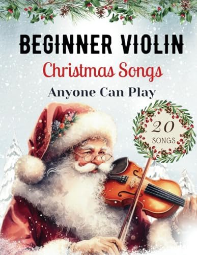 Easy Christmas Songs For Solo Violin: First Position Xmas Carols Anyone Can Play with TAB, Letter, Big Note Heads, Fingering (for Beginners and Kids) ... Can Play - Easy Christmas Songs for Strings)