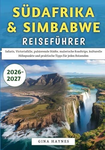 Südafrika & Simbabwe Reiseführer 2026–2027: Safaris, Victoriafälle, pulsierende Städte, malerische Roadtrips, kulturelle Höhepunkte und praktische Tipps für jeden Reisenden