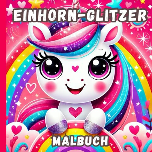 Einhorn-Glitzer: Mal- und Kurzgeschichtenbuch für Kinder von 2-8 Jahren | Einhorn Malbuch | Mit 50 Malvorlagen und 50 Kurzgeschichten | Für Mädchen und Jungs (Einhorn Malbücher)