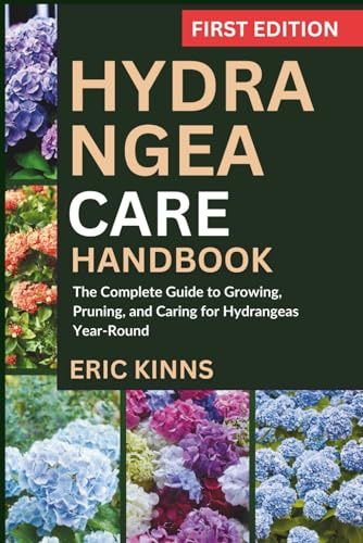Hydrangea Care Handbook: The Complete Guide to Growing, Pruning, and Caring for Hydrangeas Year-Round