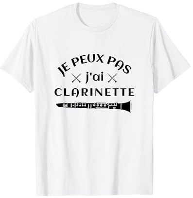 Je Peux Pas J'ai Clarinette Idée Cadeau Humour Clarinettiste T-Shirt