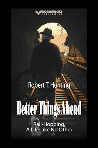 Better Things Ahead: Rail-Hopping, A Life Like No Other (Ride the Rails, Band 1)