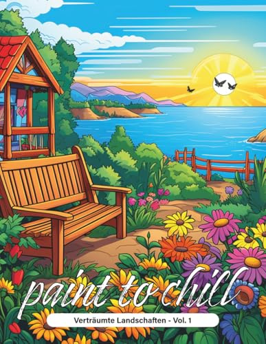 paint to chill - Verträumte Landschaften (Vol. 1): Malbuch für Erwachsene - Entspannung, Stressabbau, Achtsamkeit & Kreativität (paint to chill - Ausmalbücher für Erwachsene)