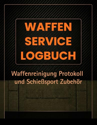 Waffen Service Logbuch: Waffenreinigung Protokoll und Schießsport Zubehör: Serviceheft für Pistolen, Gewehre und Flinten – Ideal für Jäger, Sportschützen und Sammler