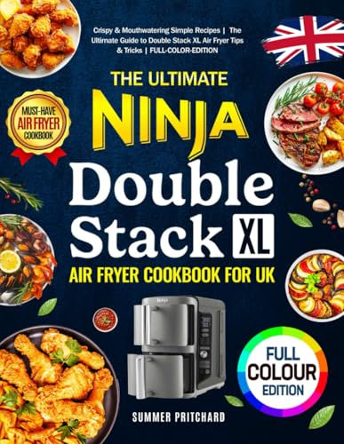 The Ultimate Ninja Double Stack XL Air Fryer Cookbook for UK: Crispy & Mouthwatering Simple Recipes | The Ultimate Guide to Double Stack XL Air Fryer Tips & Tricks | FULL-COLOR-EDITION