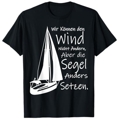 Wir können den Wind nicht ändern Segel setzen Segeln Spruch T-Shirt