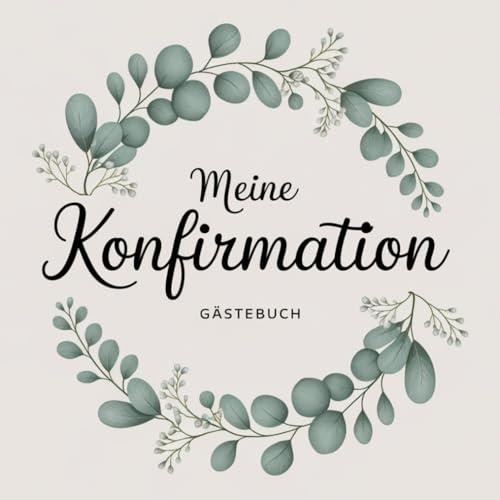 Konfirmation Gästebuch: Erinnerungsbuch für persönliche Glückwünsche, Segenswünsche und liebe Botschaften. Das perfekte Gastgeschenk und Andenken für ... Freunde und unvergessliche Momente der Feier.