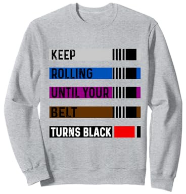 Keep Rolling Till Your Belt Turns Blacks BJJ brésilien Sweatshirt